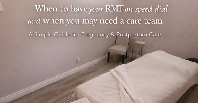 When to have your RMT on speed dial and when you may need a care team. A Simple Guide for Pregnancy & Postpartum Care
